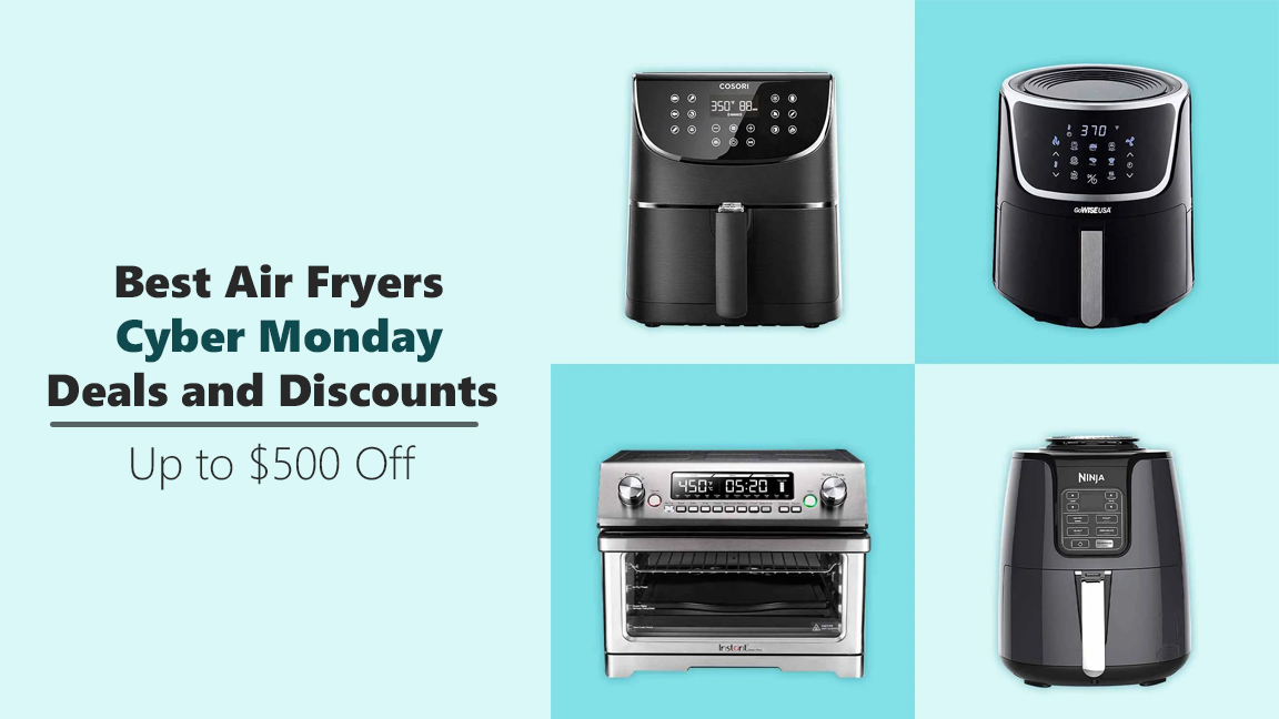 Best Air Fryers Cyber Monday Deals and Discounts – Up to $500 Off